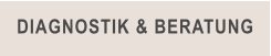 DIAGNOSTIK & BERATUNG
